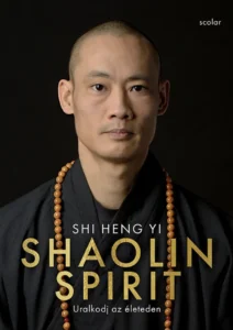 Shi Heng Yi: Shaolin Spirit – Uralkodj az életeden könyvborító