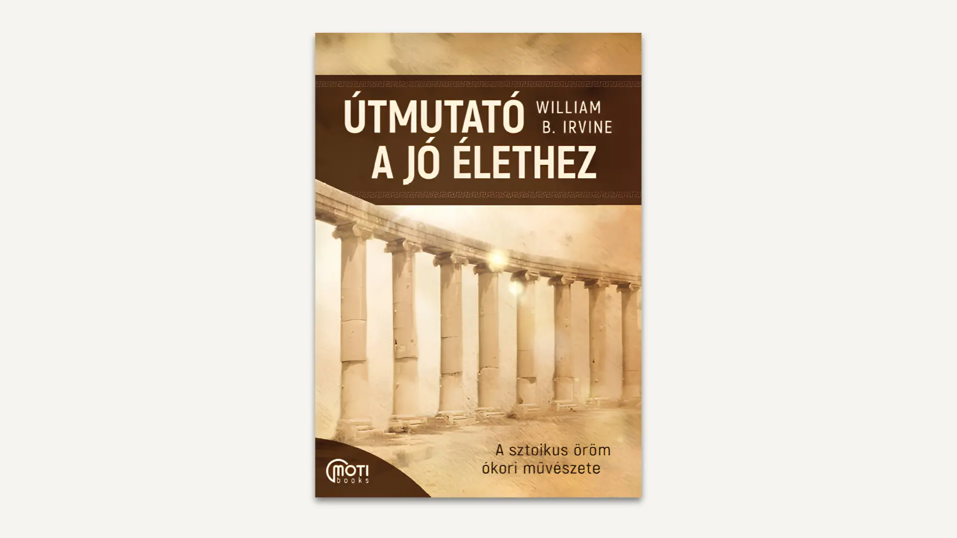 William B. Irvine Útmutató a jó élethez című sztoikus könyvének borítója világos háttéren.